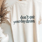 Don't Quit Your Day Dream T-shirt