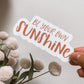 Be Your Own Sunshine Sticker